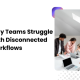 Why Teams Struggle With Disconnected Workflows Work Management Software